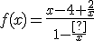 f(x) = \frac{x-4+\frac{2}{x}}{1-\frac{}{x}}